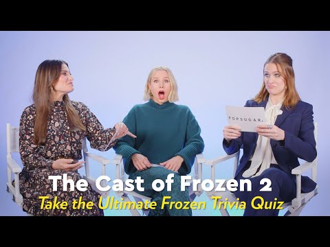 The Frozen 2 Cast Take the Ultimate Frozen Trivia Quiz | POPSUGAR Pop Quiz