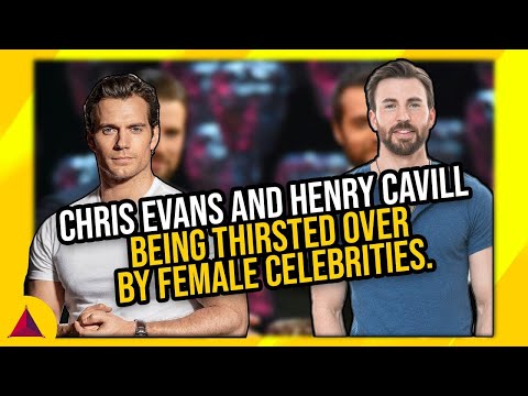 Chris Evans And Henry Cavill Being Thirsted Over By Female Celebrities