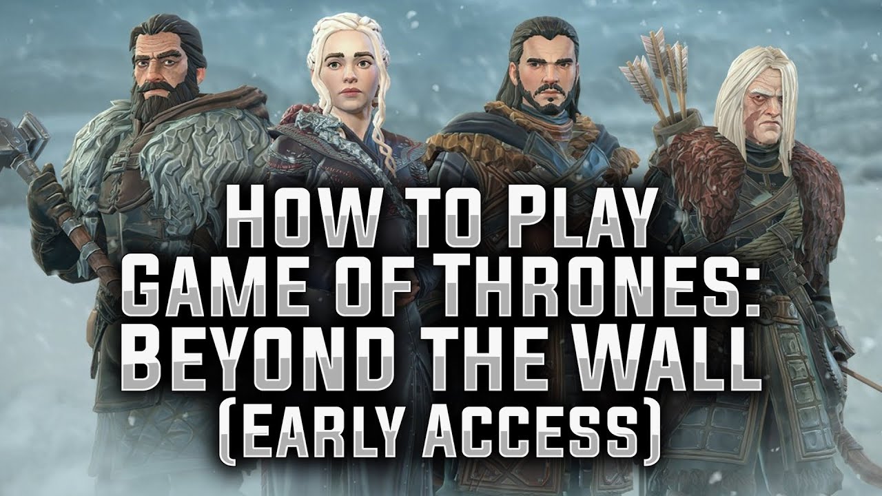 How to Play Game of Thrones: Beyond the Wall (Early Access) - GoT BtW