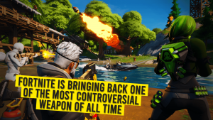 Fortnite Is Bringing Back One Of The Most Controversial Weapon Of All Time