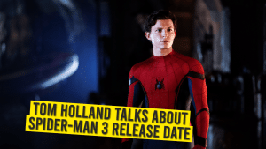 Tom Holland Talks About Spider-Man 3 Release Date