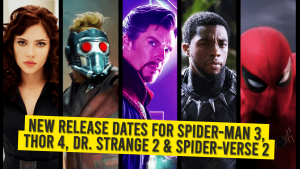 New Release Dates For Spiderman 3, Thor 4, Dr. Strange 2 & Spider-Verse 2