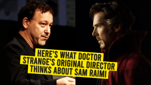 Here’s What Doctor Strange’s Original Director Thinks About Sam Raimi