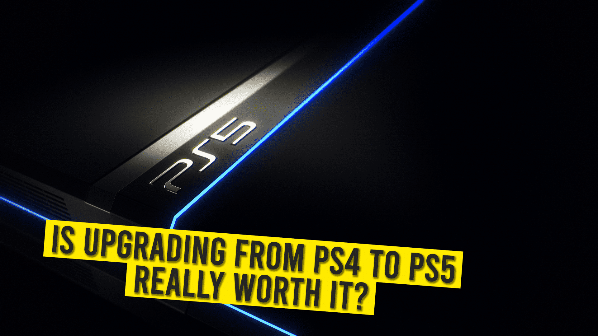 Is Upgrading From PS4 To PS5 Really Worth It?