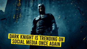Dark Knight Is Trending On Social Media Once Again
