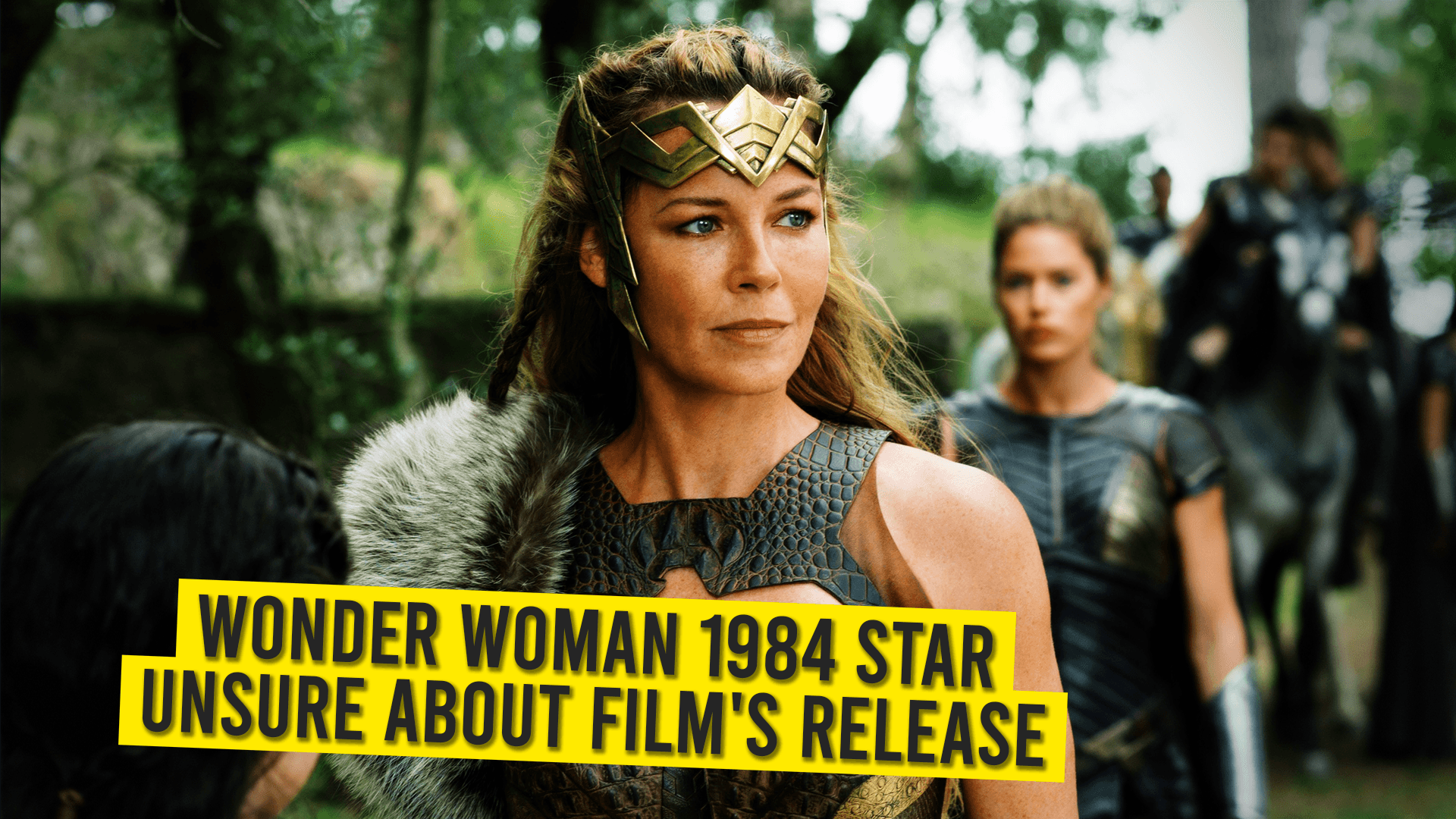 Wonder Woman 1984 Star Unsure About Film’s Release