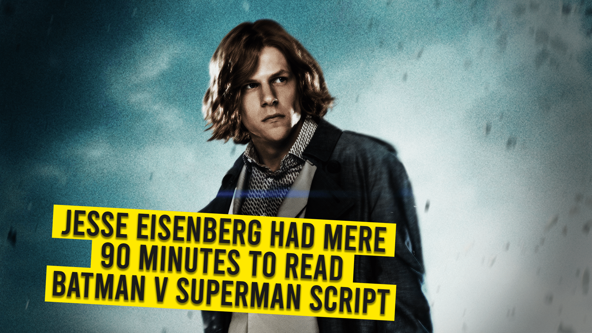 Jesse Eisenberg Had Mere 90 Minutes To Read Batman V Superman Script