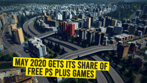 May 2020 Gets Its Share Of Free PS Plus Games