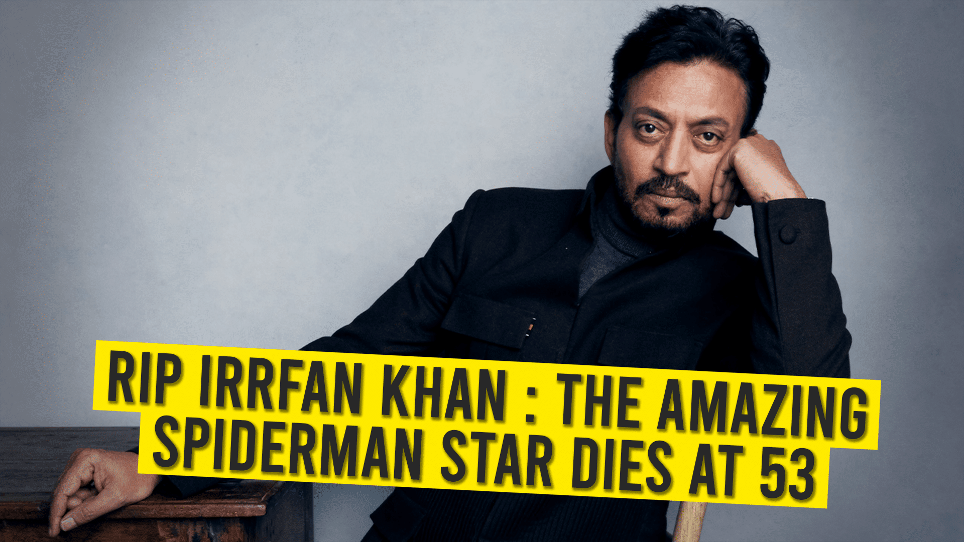 10 RIP Irrfan Khan The Amazing SpiderMan Star dies at 53 1