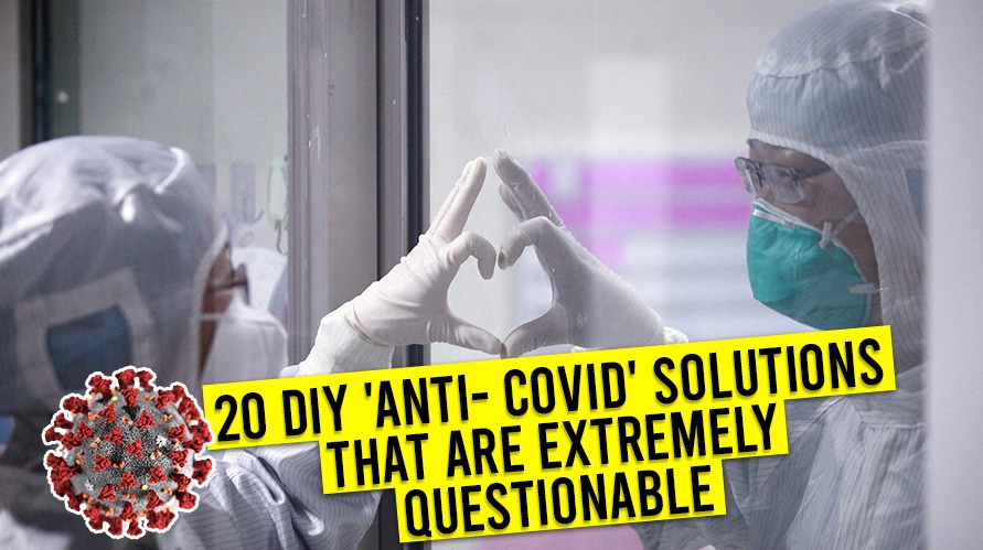 20 DIY ‘Anti- COVID’ Solutions That Are Extremely Questionable