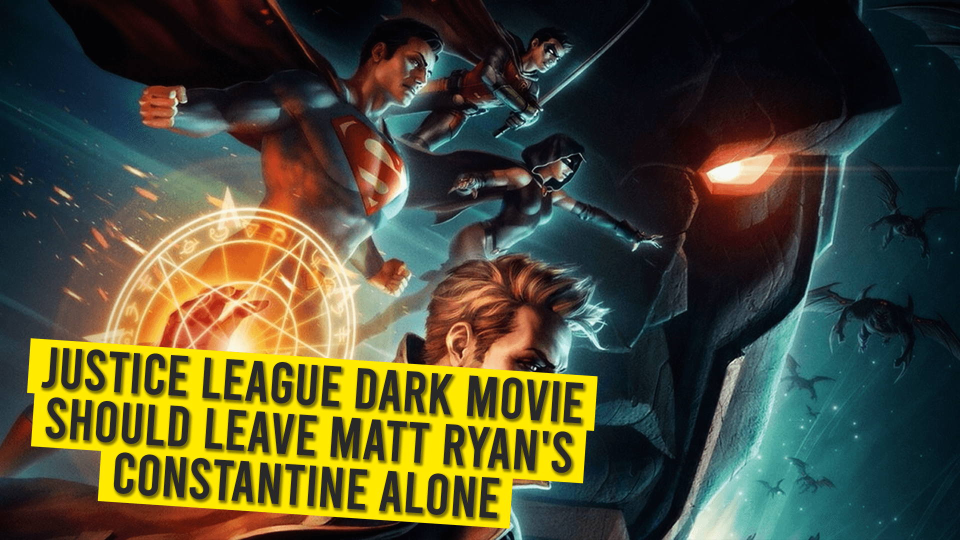 Justice League Dark Movie Should Leave Matt Ryan’s Constantine Alone