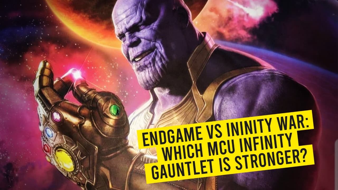 Endgame VS Infinity War: Which MCU Infinity Gauntlet Is Stronger?