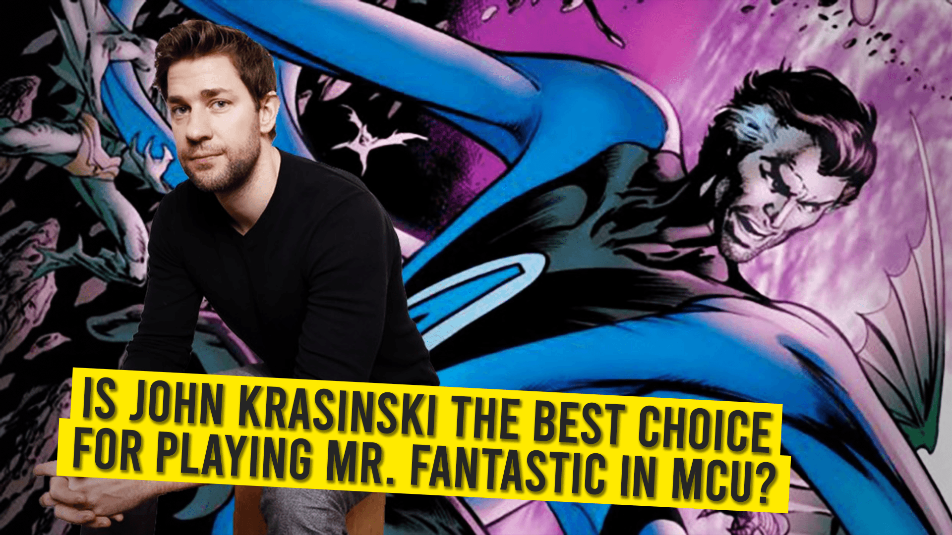 Is John Krasinki The Best Choice For Playing Mr. Fantastic In MCU?