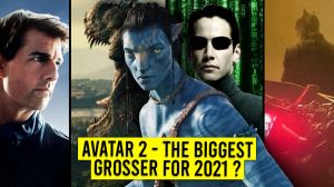 Avatar 2 – Can It Be The Biggest Grosser Of 2021?