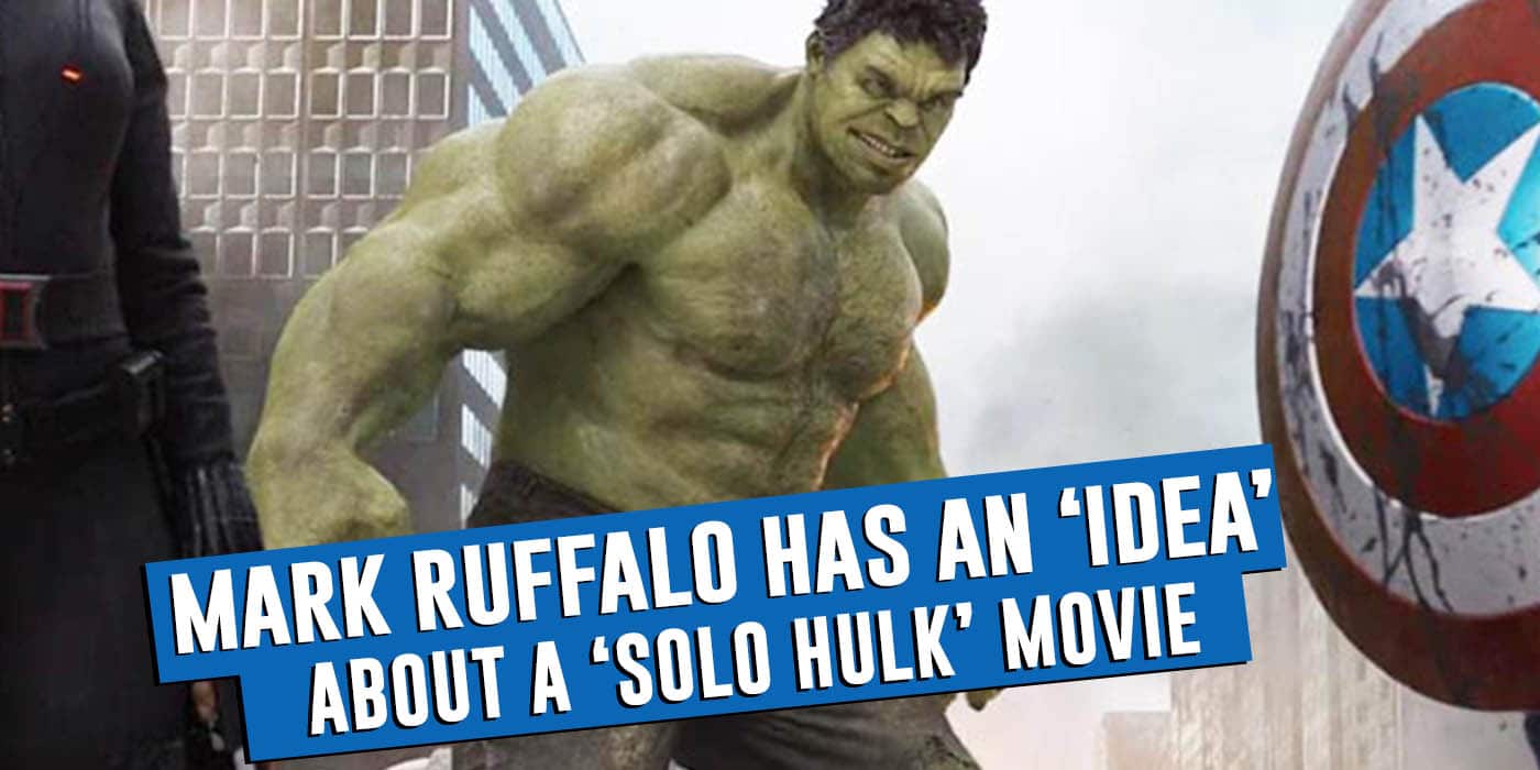 Avengers Star Mark Ruffalo Shares His Idea For A Solo Hulk Film 2