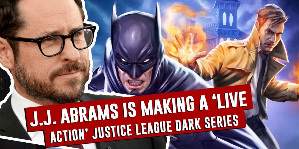 Justice League Dark Series Is Coming On HBO Max - J.J. Abrams Confirms