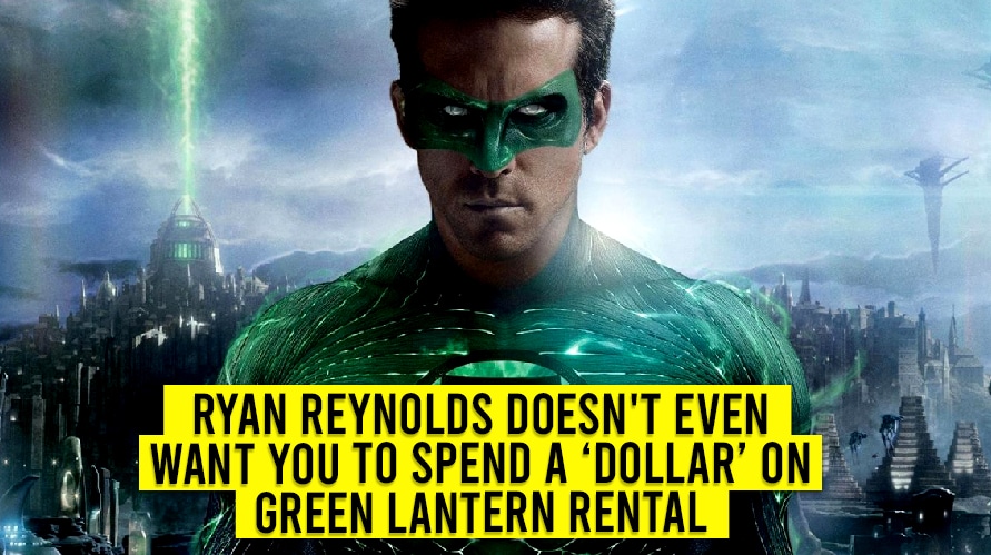 Ryan Reynolds Doesn’t Even Want You To Spend a Dollar on Green Lantern Rental