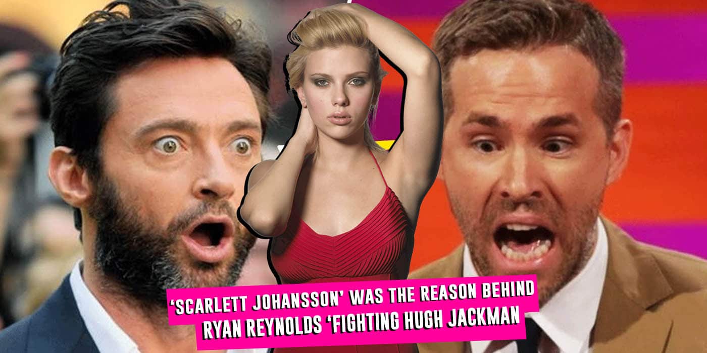 The Reason Behind Hugh Jackman And Ryan Reynold’s Feud