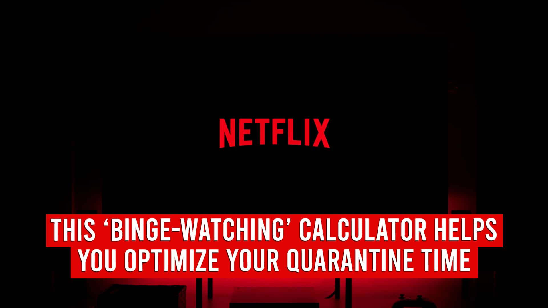 This Binge Watching Calculator Helps You Optimize Your Quarantine Time