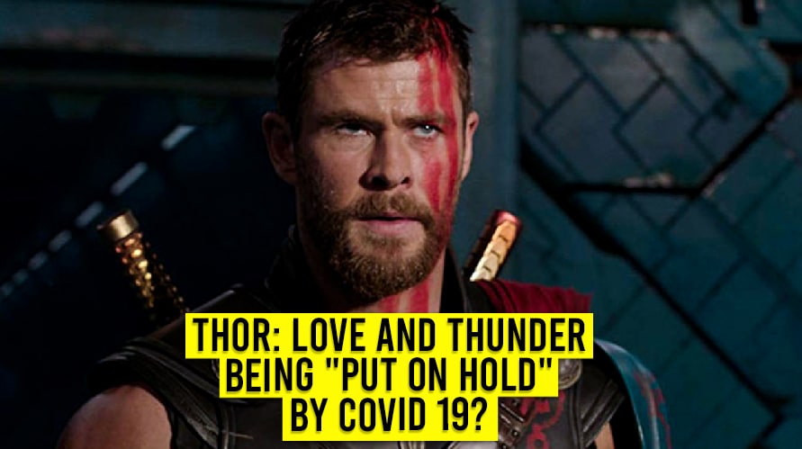 Thor: Love and Thunder Being “Put on Hold” by COVID 19?
