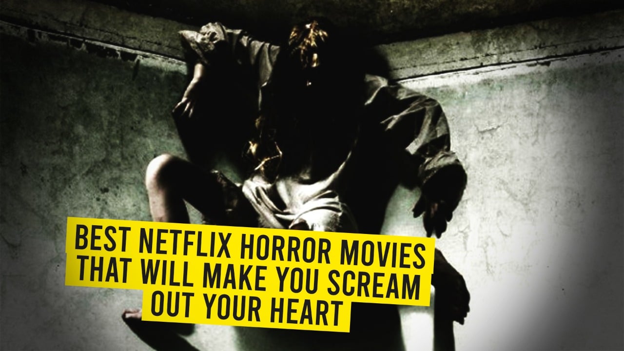 Best Netflix Horror Movies That Will Make You Scream!
