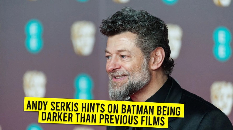 Andy Serkis Hints On Batman Being Darker Than Previous Films