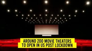 Around 200 Movie Theaters To Open In US Post Lockdown