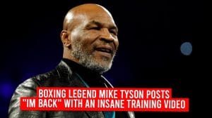 Boxing Legend Mike Tyson Posts "Im Back" With An Insane Training Video