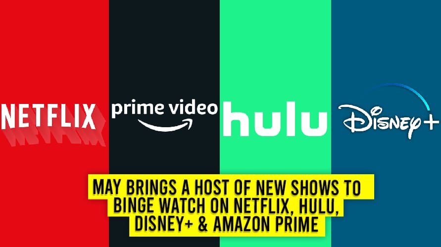 May Brings A Host Of New Shows To Binge Watch On Netflix, Hulu, Disney+ & Amazon Prime