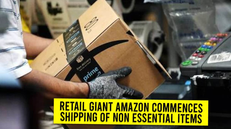 Retail Giant Amazon Commences Shipping Of Non Essential Items