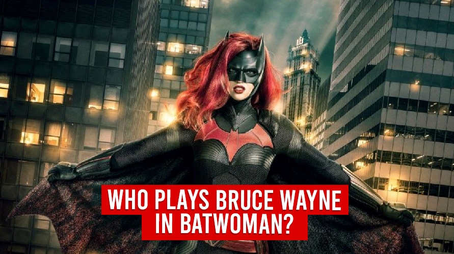 Who Plays Bruce Wayne In Batwoman?