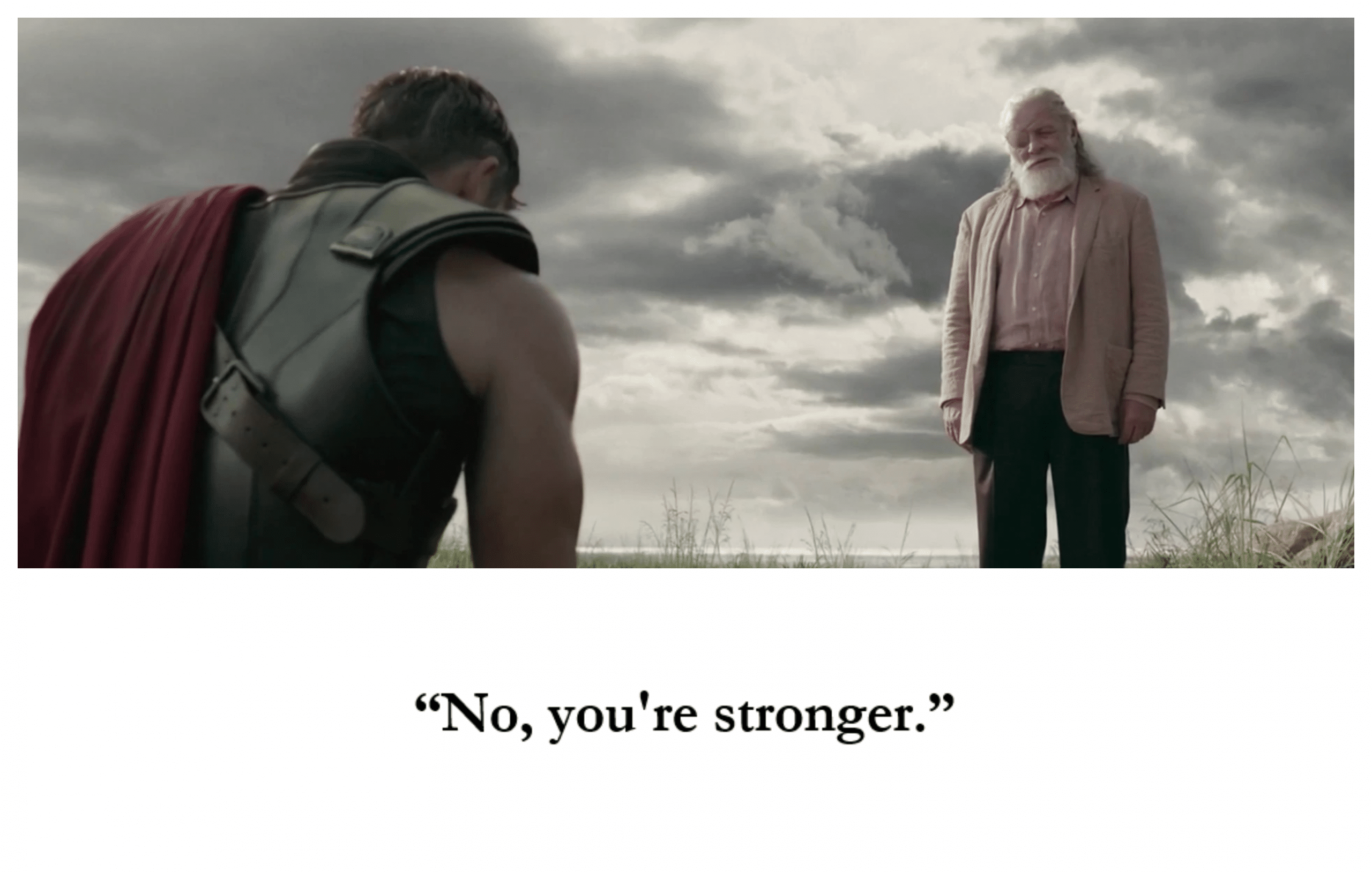 "No, you're stronger"