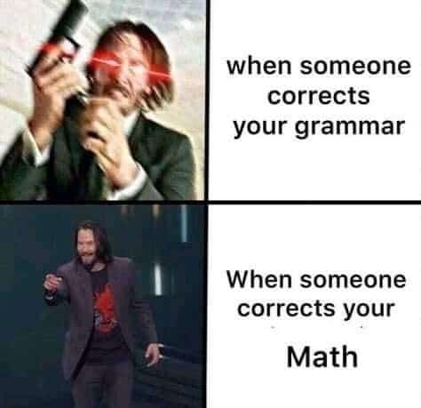 man someone corrects grammar someone corrects math