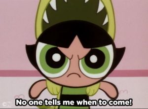 And finally without context the time Buttercup said this sentence