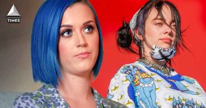 “Huge mistake, Don’t let this hit the internet”: Katy Perry Regrets Calling Billie Eilish Boring When She Was Not Famous