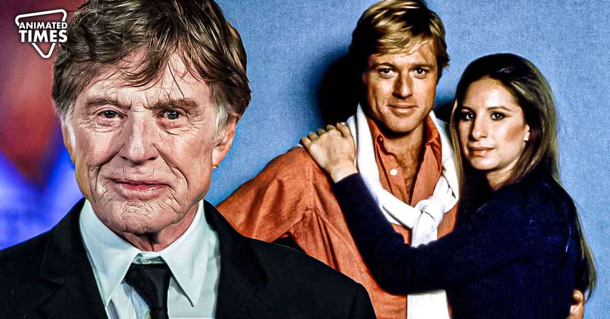 “Redford was never bad in bed”: Robert Redford Refused to Say One Iconic Line With Barbra Streisand, Feared it Would Damage His Reputation Among Women